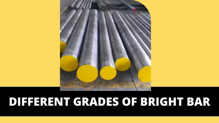 Different grades of bright bar