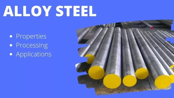 Alloy Steel Properties, Processing and Applications