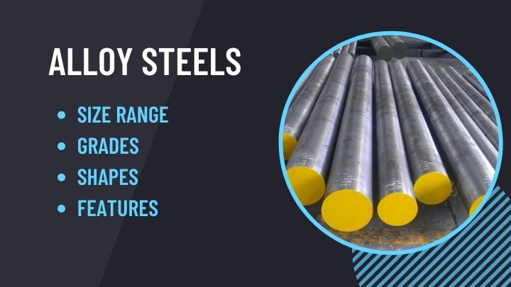Alloy Steel, Size Range, Grades, Shapes and features
