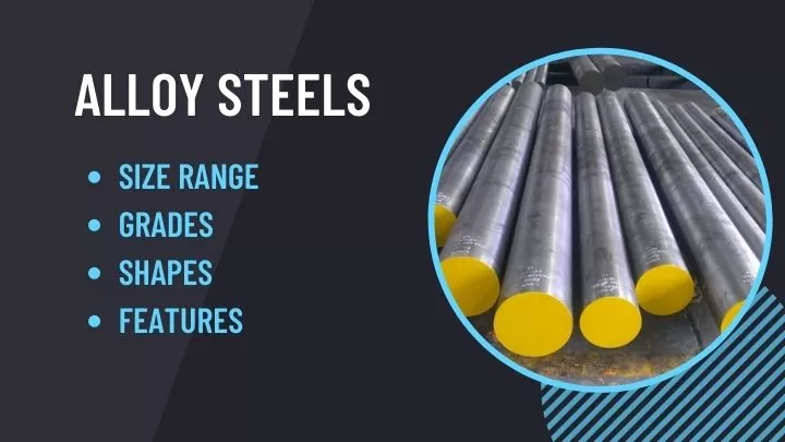 Alloy Steel, Size Range, Grades, Shapes and features