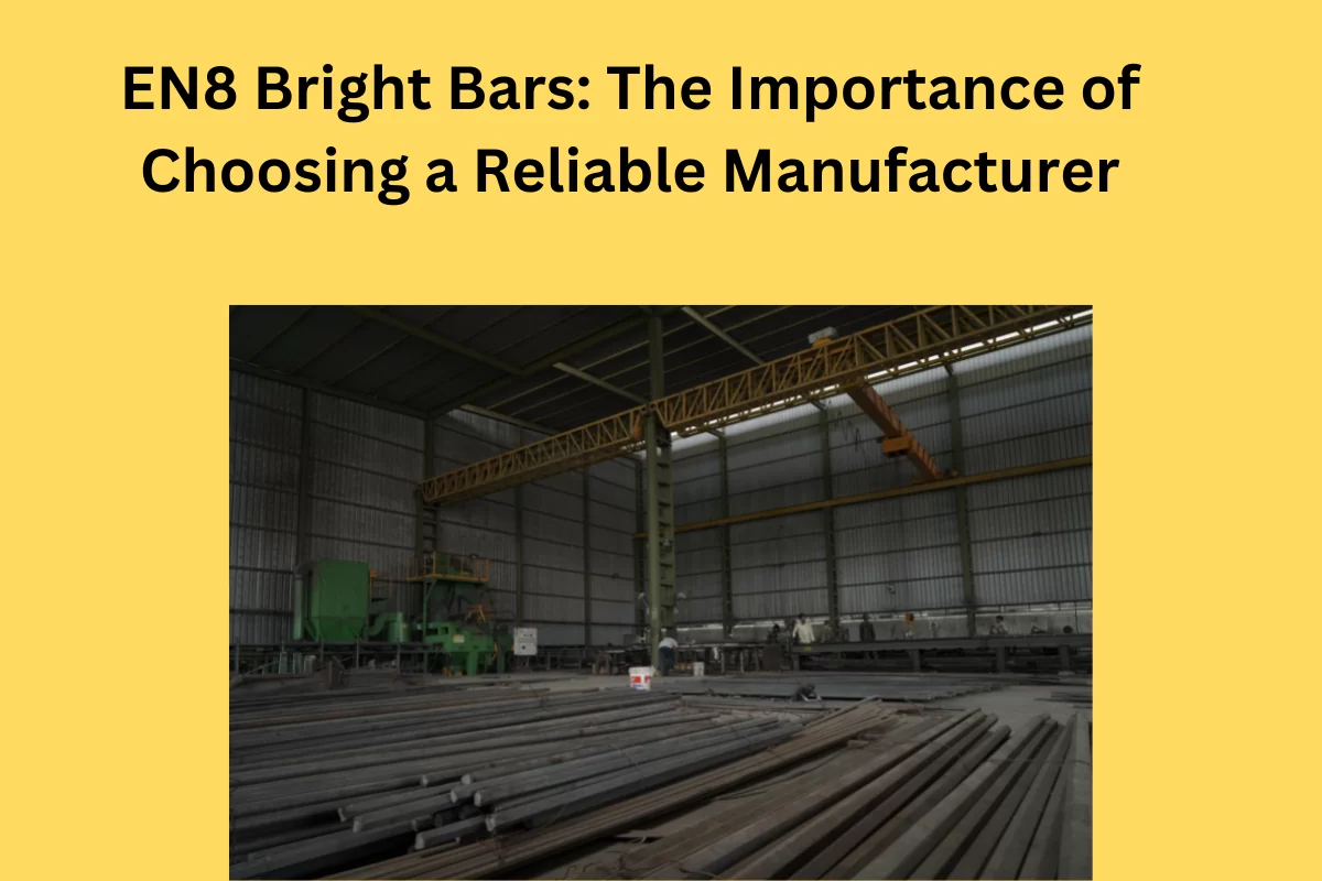 EN8 Bright Bars: The Importance of Choosing a Reliable Manufacturer